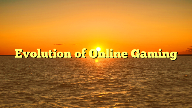Evolution of Online Gaming